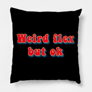 Weird Flex But Ok - Funny Meme Pillow