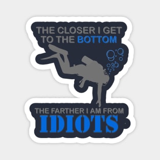 The Closer I Get to The Bottom Shirt, The Farther I Am Away From Idiots Scuba Diving Diver Gift Men Women Tee Magnet