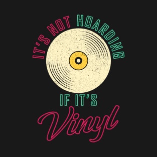 It's Not Hoarding If It's Vinyl Gift T-Shirt