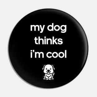 My Dog Thinks I'm Cool Pin