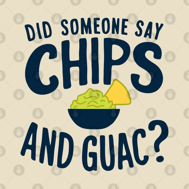 Did Someone Say Chips and Guac? Mexican Food Lover by Anticorporati