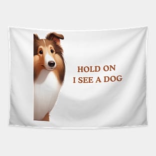 Hold On I See a Dog Collie Funny Tapestry