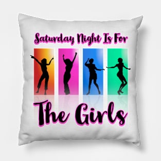 Saturday Night is for the girls Pillow