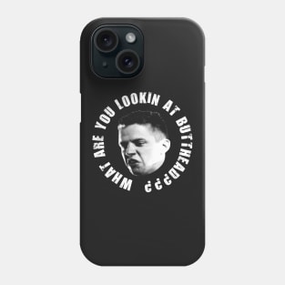 What are you lookin at butthead? Phone Case