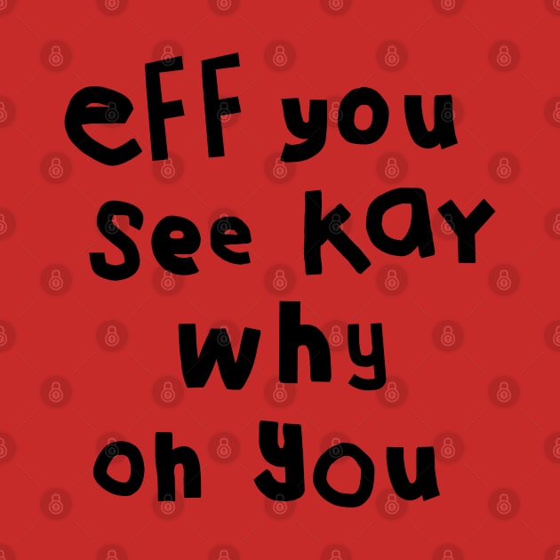 Eff You See Kay Black Text Funny Quote Typography by ellenhenryart