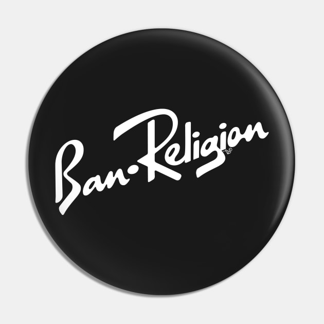 Ban Religion by Tai's Tees Pin by TaizTeez