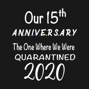 Our 15th Anniversary Quarantined 2020 Gift T-Shirt