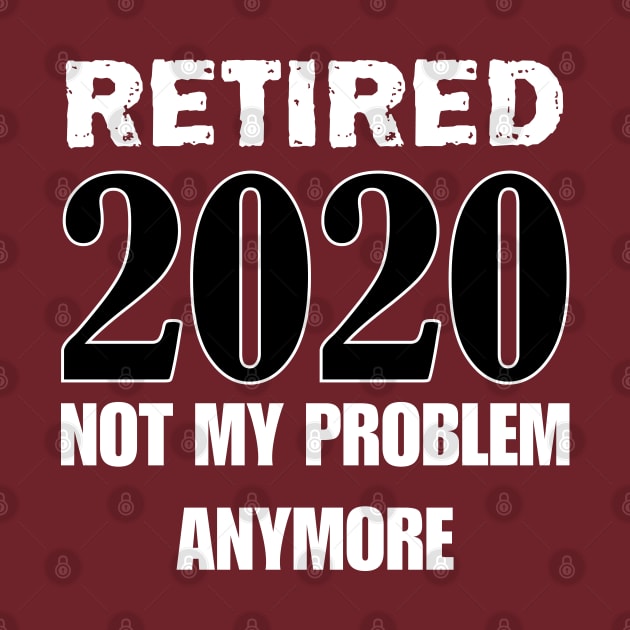 Retired 2020 not my problem anymore by bisho2412