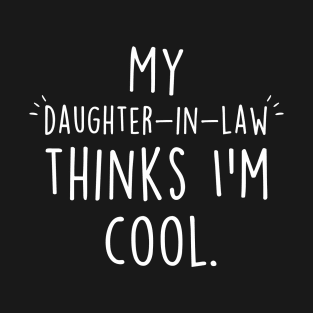 Mother's Day My Daughter-in-Law Thinks I'm Cool T-Shirt