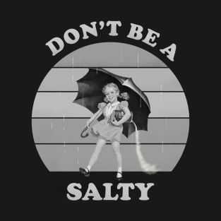 Don't be a salty T-Shirt