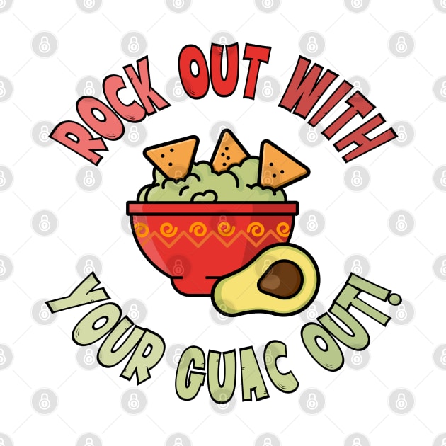 Rock Out With Your Guac Out by AngryMongoAff