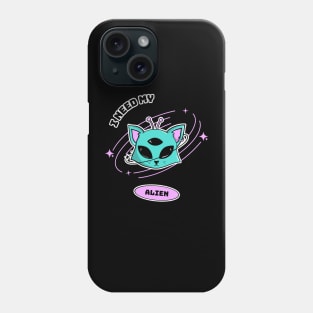 I Need My Alien Phone Case