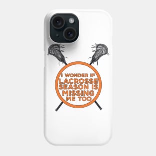 I Wonder If Lacrosse Season Is Missing Me Too Phone Case