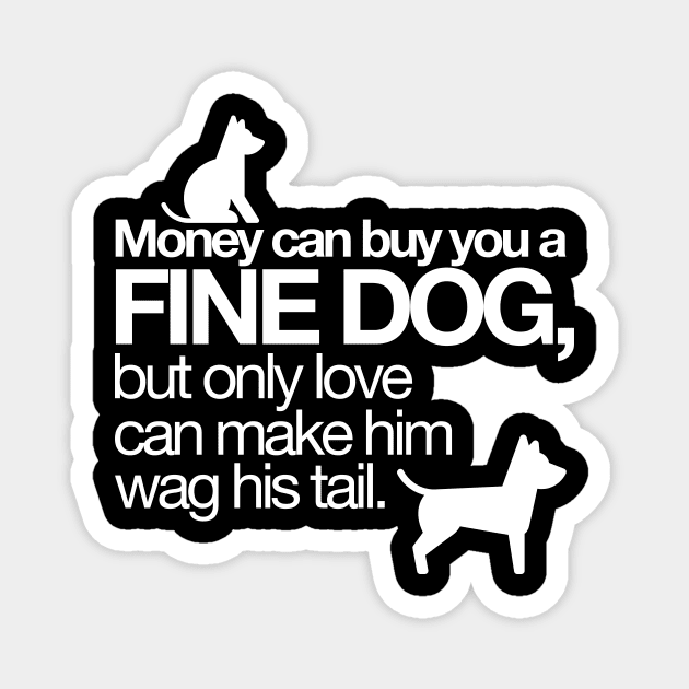 Money can buy you a fine dog? Magnet by hsf