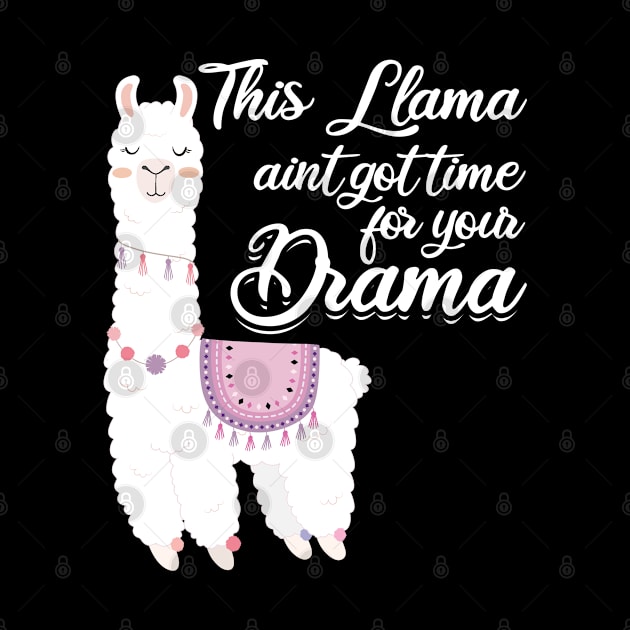 Drama - This Llama Aint Got Time For Your Drama by Kudostees