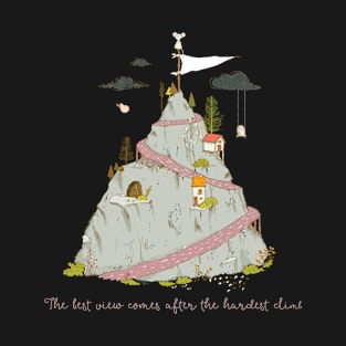 The best view comes after the hardest climb - Whimsical scene T-Shirt