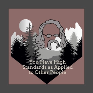 You Have High Standards as Applied to Other People T-Shirt