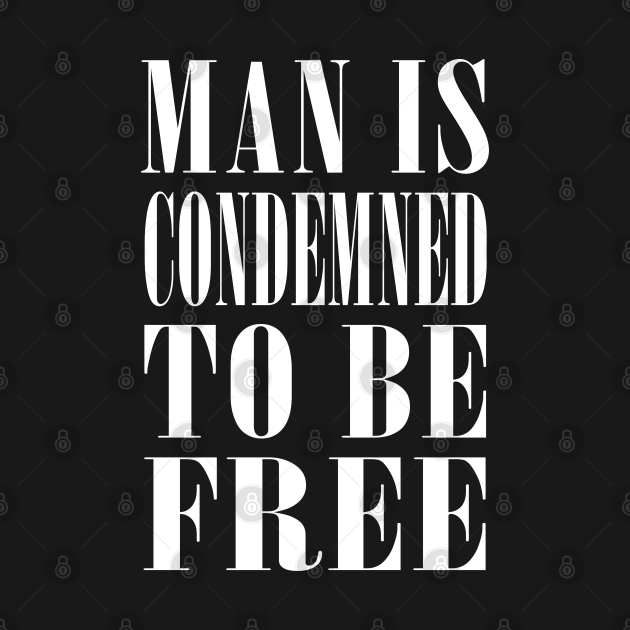 Discover Man Is Condemned To Be Free // Nihilist Design - Sartre - T-Shirt