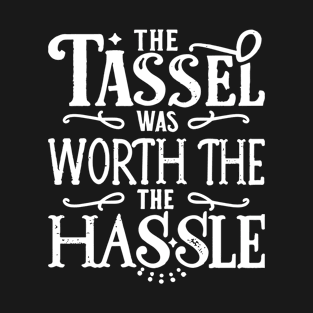 The Tassel Was Worth The Hassle Grad Cap Celebration T-Shirt