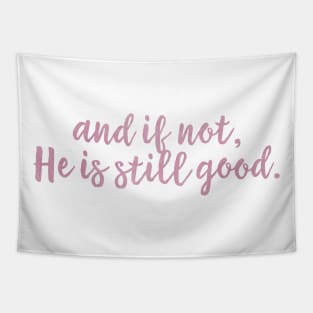 And If Not He Is Still Good Tapestry