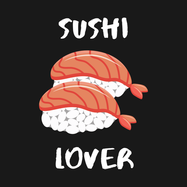 Sushi Love Foodie Cute Funny Sushibar Japanese Happy Sushiroll Sushi Lover Cute Gift Sashimi Sarcastic Delicious Hungry Cute Seafood Temaki Japan Nigiri Dinner Cute Birthday Foodlover by EpsilonEridani