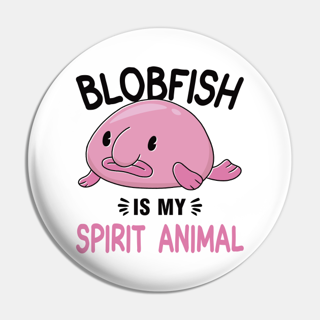 Blobfish Spirit Animal - Blobfish - Pin | TeePublic Blobfish Spirit Animal - Blobfish - Pin | TeePublic