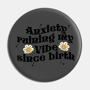 Anxiety Ruining My Vibe Since Birth Funny Quote Pin