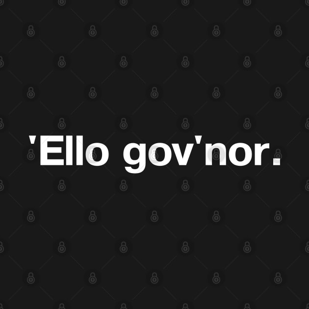 'Ello gov'nor. by TheBestWords