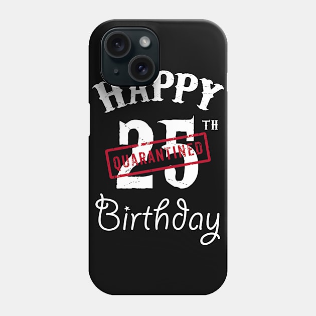 Happy 25th Quarantined Birthday Phone Case by kai_art_studios