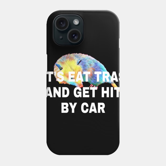 Lets Eat Trash And Get Hit By A Car Phone Case by ERRAMSHOP