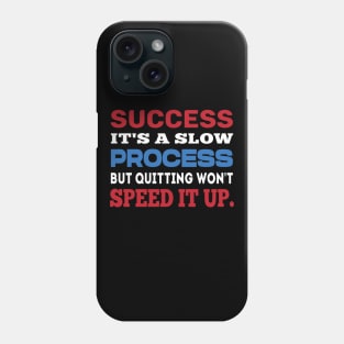 Success it's a slow process. Inspirational tshirt. Phone Case