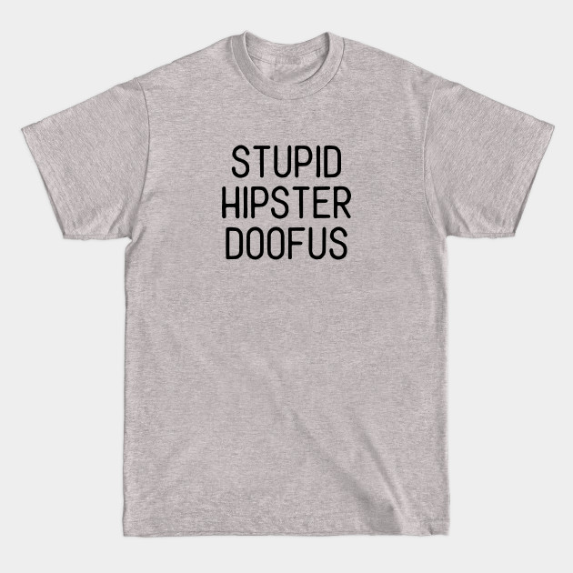Disover Seinfeld - Stupid Hipster Doofus - Seinfeld Quotes - T-Shirt