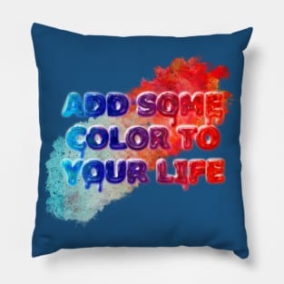 Add Some Color To Your Life Pillow