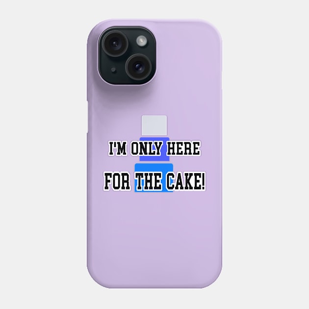 I’m only here for the cake 2 Phone Case by Orchid's Art