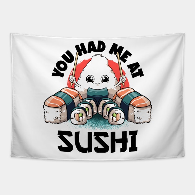 You Had Me At Sushi Lovers Kawaii Food Japanese Anime Sushi T-Shirt Tapestry by MerchBeastStudio