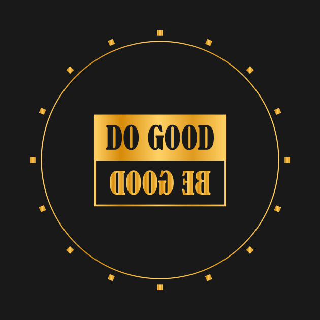 DO GOOD BE GOOD by The50house