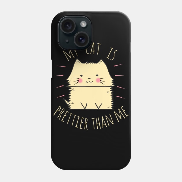 My cat is prettier than me Phone Case by FandomizedRose