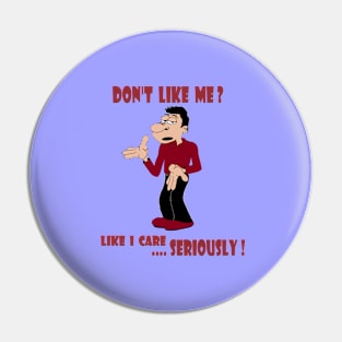 So You Dont Like Me Pin