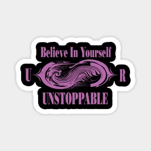 Believe In Yourself, You Are Unstoppable Magnet