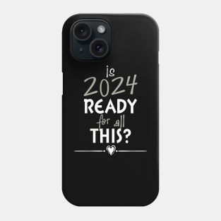 Is 2024 Ready For All Of This? Phone Case