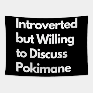 Introverted but Willing to Discuss Pokimane Tapestry