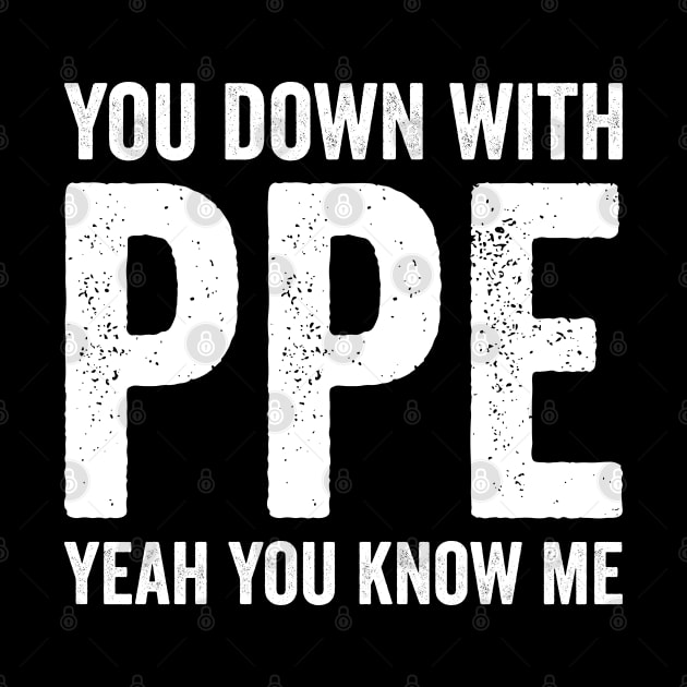 You Down With PPE by Justsmilestupid