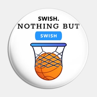 Swish Nothing But Swish Basketball Pin