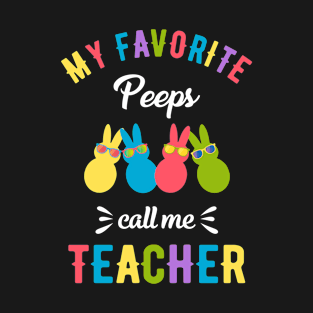 My Favorite Peeps Call Me Teacher Funny Easter Day T-Shirt