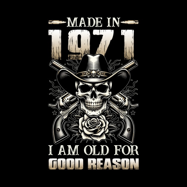 Made In 1971 I'm Old For Good Reason by D'porter