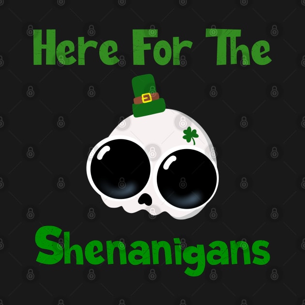 Here For The Shenanigans by JM's Designs