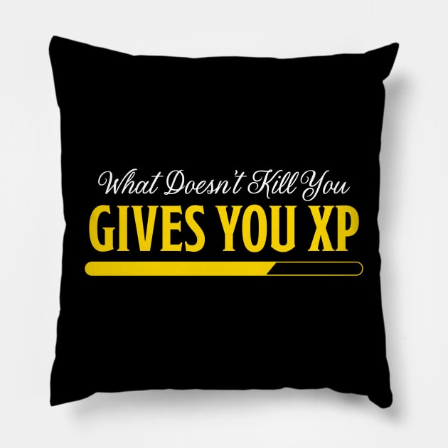 What Doesn't Kill You Gives You XP: A Gift For Game Lovers Pillow by PaulJus