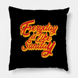 Everyday is Like Sunday Typography Design Pillow