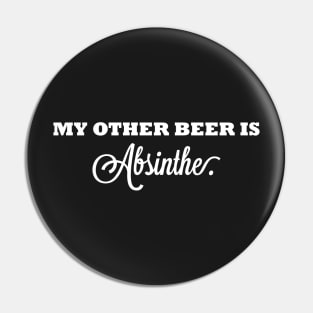 My Other Beer Is Absinthe Pin