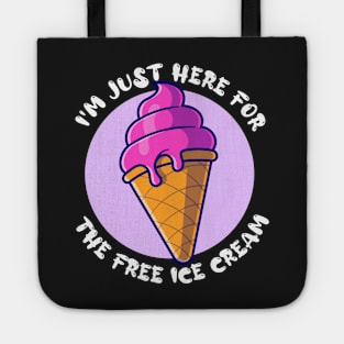 I'm Just Here For The Free Ice Cream Funny Tote